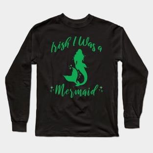 Irish I Was A Mermaid St. Patrick's Day Irish Mermaid Art Long Sleeve T-Shirt